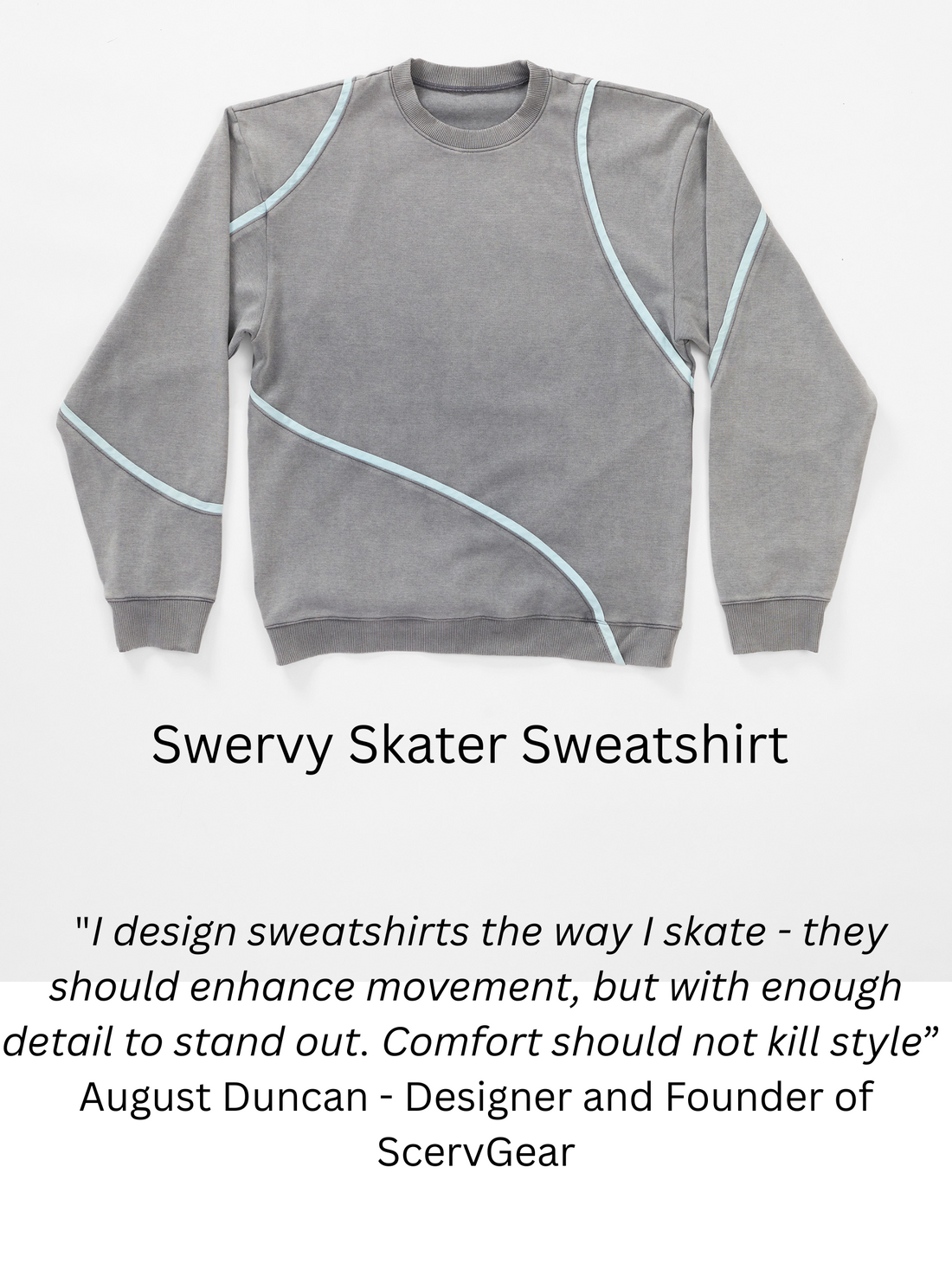 Picture of the ScervGear Swervy Skater Sweatshirt and quote by August Duncan